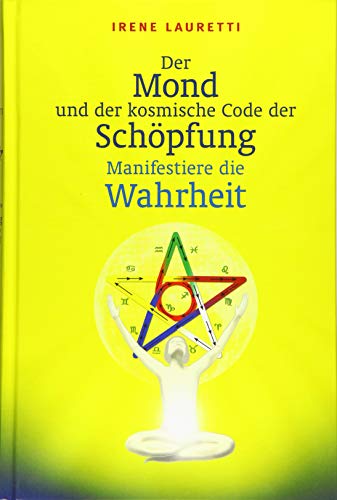 Der Mond Und Der Kosmische Code Der Schöpfung: Manifestiere Die Wahrheit