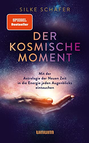 Der Kosmische Moment: Mit Der Astrologie Der Neuen Zeit In Die Energie Jeden Augenblicks Eintauchen