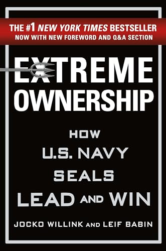 Extreme Ownership: How U.S. Navy Seals Lead And Win
