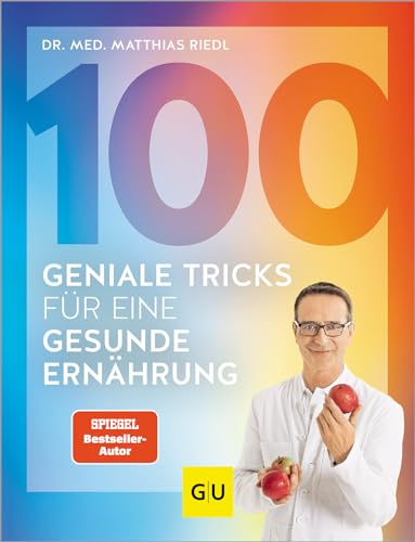 100 Geniale Tricks Für Eine Gesunde Ernährung: Der Einfachste Einstieg In Ein Dauerhaft Schlankes Leben - Mit Minimalen Maßnahmen Maximale Erfolge Erz