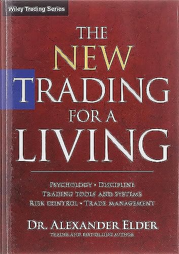 The New Trading For A Living: Psychology, Discipline, Trading Tools And Systems, Risk Control, Trade Management