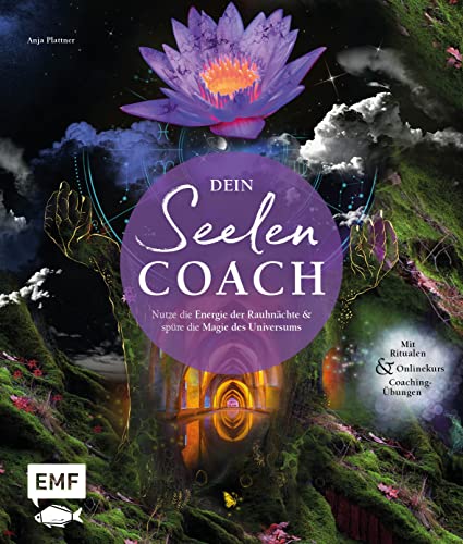 Dein Seelen-Coach: Nutze Die Energie Der Rauhnächte Und Spüre Die Magie Des Universums - Mit Ritualen, Onlinekurs Und Coaching-Übungen Für Ein Gestärk