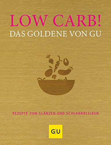 Low Carb! Das Goldene Von Gu: Rezepte Zum Glänzen Und Schlankbleiben