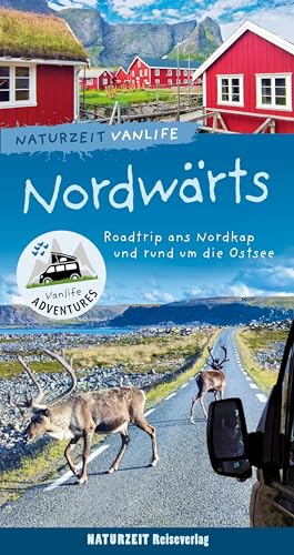 Naturzeit Vanlife: Nordwärts: Roadtrip Zum Nordkap Und Rund Um Die Ostsee