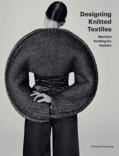 Designing Knitted Textiles: Machine Knitting For Fashion