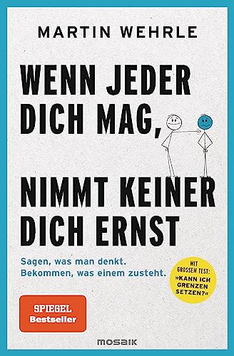 Wenn Jeder Dich Mag, Nimmt Keiner Dich Ernst: Sagen, Was Man Denkt. Bekommen, Was Einem Zusteht. - Mit Großem Test: "Kann Ich Grenzen Setzen?"
