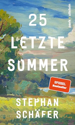 25 Letzte Sommer: Eine Warme, Tiefe Erzählung, Die Uns In Unserer Sehnsucht Nach Einem Leben In Gleichgewicht Abholt