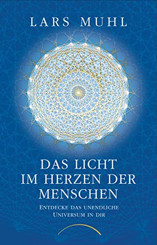 Das Licht Im Herzen Der Menschen: Entdecke Das Unendliche Universum In Dir