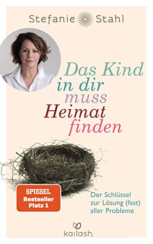 Das Kind In Dir Muss Heimat Finden: Der Schlüssel Zur Lösung (Fast) Aller Probleme