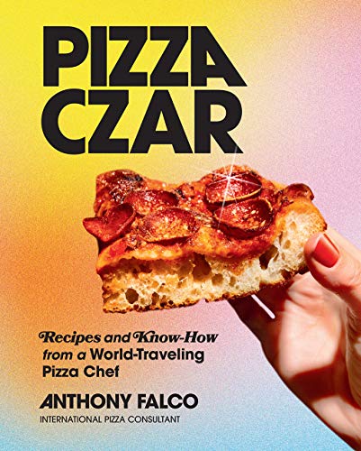 Pizza Czar: Recipes And Know-How From A World-Traveling Pizza Chef