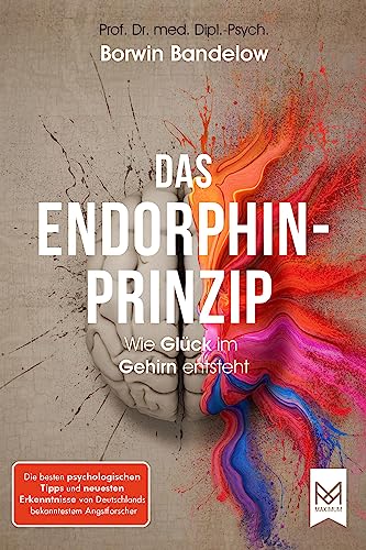 Das Endorphin-Prinzip: Wie Glück Im Gehirn Entsteht. Die Besten Psychologischen Tipps Und Neuesten Erkenntnisse Von Deutschlands Bekanntestem Angstfor