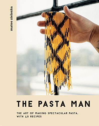 The Pasta Man: The Art Of Making Spectacular Pasta, With 40 Recipes