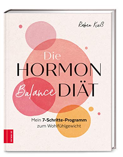 Die Hormon-Balance-Diät: Mein 7-Schritte-Programm Zum Wohlfühlgewicht