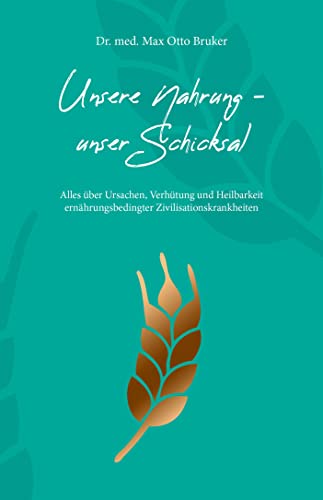 Unsere Nahrung, Unser Schicksal: Alles Über Ursachen, Verhütung Und Heilbarkeit Ernährungsbedingter Zivilisationskrankheiten: 1