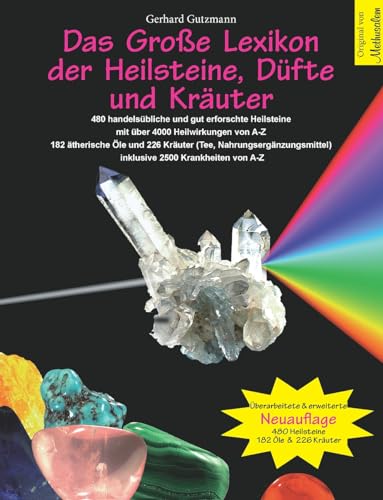 Das Große Lexikon Der Heilsteine, Düfte Und Kräuter: Überarbeitete & Erweiterte Neuauflage: 480 Handelsübliche Und Gut Erforschte Heilsteine Mit Über
