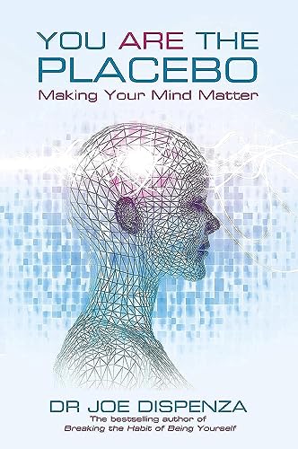 You Are The Placebo: Making Your Mind Matter