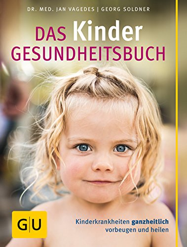 Das Kinder Gesundheitsbuch,: Kinderkrankheiten Ganzheitlich Vorbeugen Und Heilen