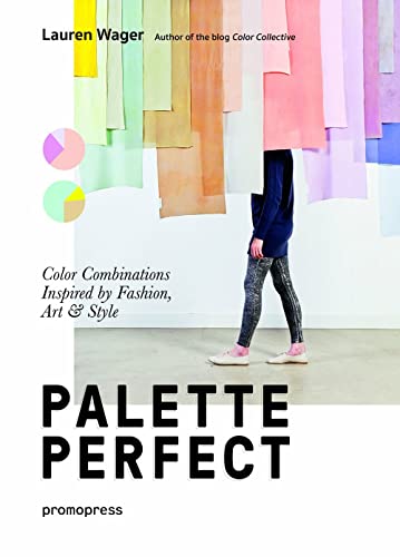 Color Collective'S Palette Perfect: Color Combinations Inspired By Fashion, Art And Style [Lingua Inglese]: Color Combinations Inspired By Fashion, Ar