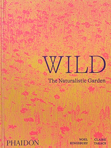 Wild. The Naturalistic Garden. Ediz. Illustrata
