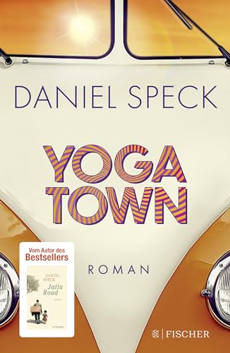 Yoga Town: Roman | Der Neue Große Familienroman Von Bestseller-Autor Daniel Speck ('Bella Germania', 'Jaffa Road'): Das Geschenk Fürs Frühjahr