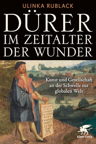 Dürer Im Zeitalter Der Wunder: Kunst Und Gesellschaft An Der Schwelle Zur Globalen Welt.
