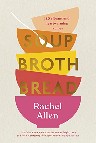 Soup Broth Bread: 120 Vibrant And Heartwarming Recipes