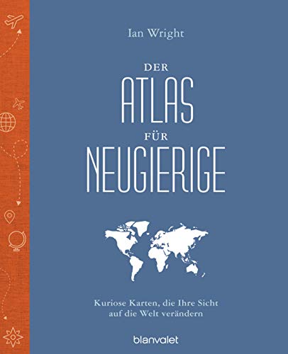 Der Atlas Für Neugierige: Kuriose Karten, Die Ihre Sicht Auf Die Welt Verändern