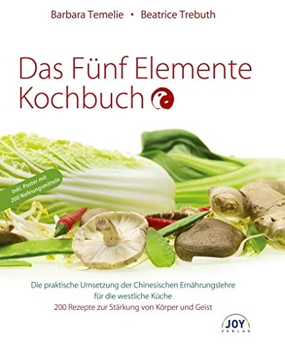 Das Fünf Elemente Kochbuch: Die Praktische Umsetzung Der Chinesischen Ernährungslehre Für Die Westliche Küche