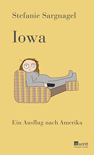 Iowa: Ein Ausflug Nach Amerika | Mit Bissigem Humor Und Entwaffnend Ehrlich - Bestsellerautorin Stefanie Sargnagel Über Die Usa