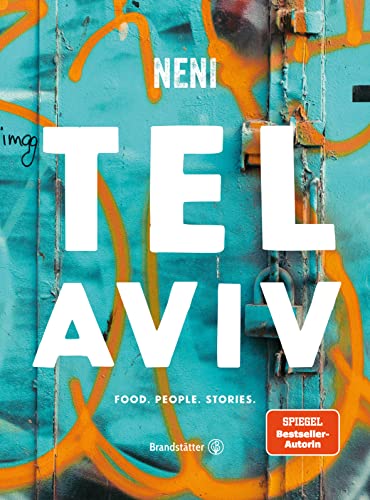 Das Tel Aviv Reise-Kochbuch By Neni: Israelische Rezepte Von Haya Molcho & Ihren Söhnen. Orientalische Küche: Shakshuka, Hummus, Lamm Mit Feigen, Kakt