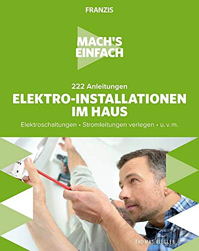 Franzis Mach'S Einfach: Elektro-Installationen: Elektroschaltungen . Stromleitungen Verlegen