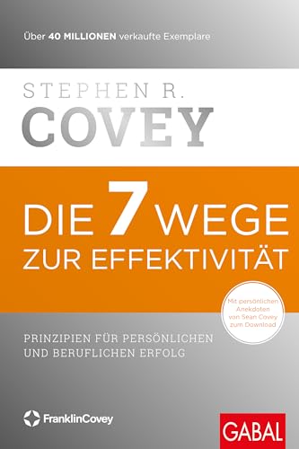 Die 7 Wege Zur Effektivität: Prinzipien Für Persönlichen Und Beruflichen Erfolg