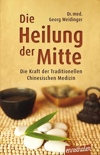 Die Heilung Der Mitte: Die Kraft Der Traditionellen Chinesischen Medizin