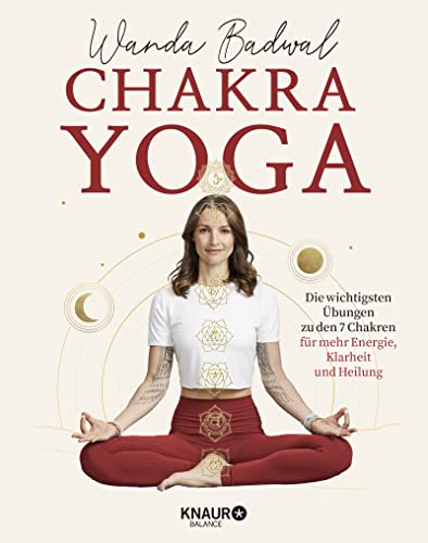 Chakra-Yoga: Die Wichtigsten Übungen Zu Den 7 Chakren Für Mehr Klarheit, Energie Und Heilung