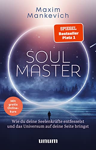 Soul Master - Spiegel-Bestseller #1: Wie Du Deine Seelenkräfte Entfesselst Und Das Universum Auf Deine Seite Bringst