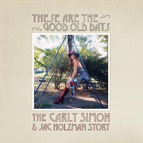 These Are The Good Old Days The Carly Simon & Jac Holzman Story