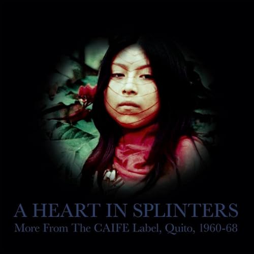 A Heart In Splinters - More From The Caife Label, Quito, 1960-68