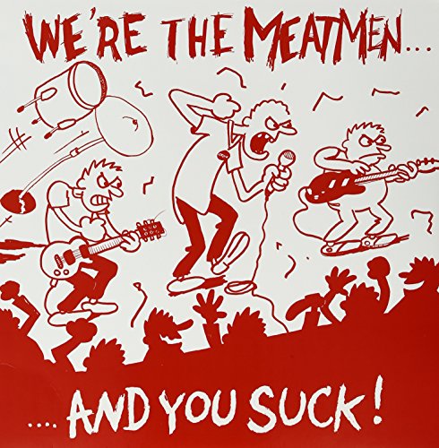 We Re The Meatmen And You Suck