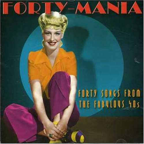 Forty-Mania: Forty Songs From The Fabulous 40S