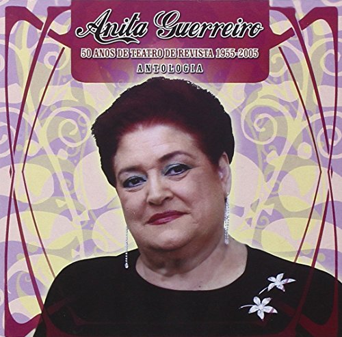 Anita Guerreiro - 50 Anos De Teatro De Revista 1955-2005 - Antologia [2Cd] 2005