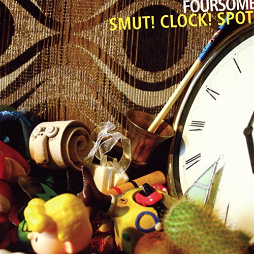 Smut ! Clock ! Spot !