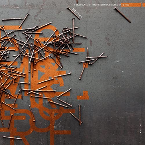 Coalescence Of Time: Other Conjectures On Future (Limited Edition Orange Vinyl)