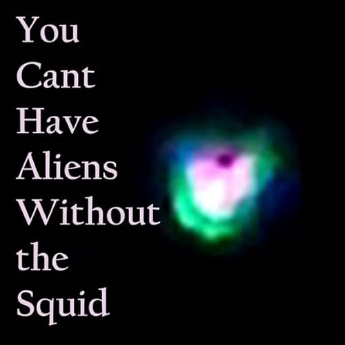You Can T Have Aliens Without The Squid