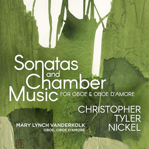 Christopher Tyler Nickel: Sonatas And Chamber Music For Oboe & Oboe D'Amore