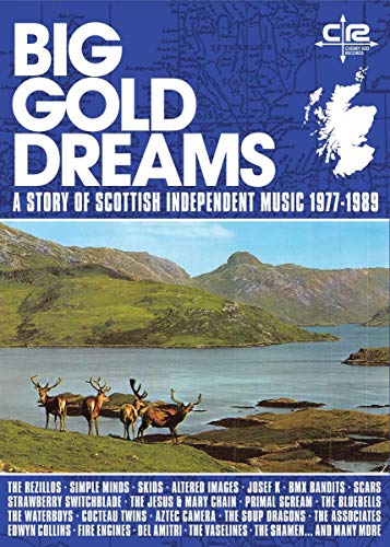 Big Gold Dreams - A Story Of Scottish Independent Music 1977