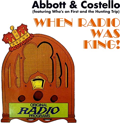 When Radio Was King! (Featuring Who'S On First And The Hunting Trip)