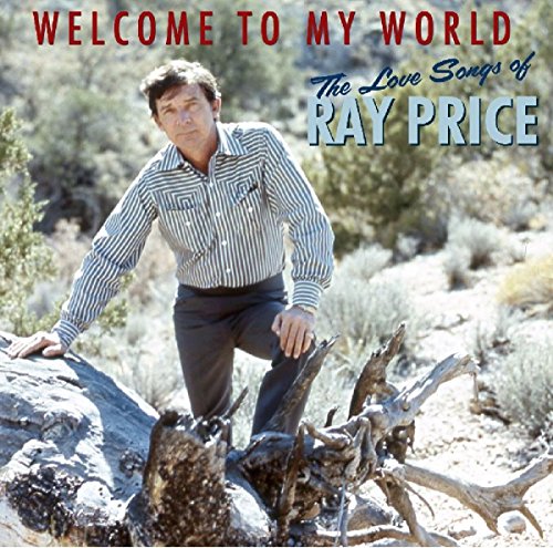 Welcome To My World: The Love Songs Of Ray Price