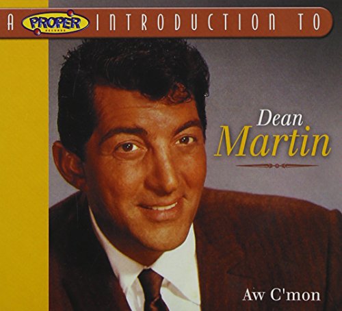 A Proper Introduction To Dean Martin: Aw C'Mon
