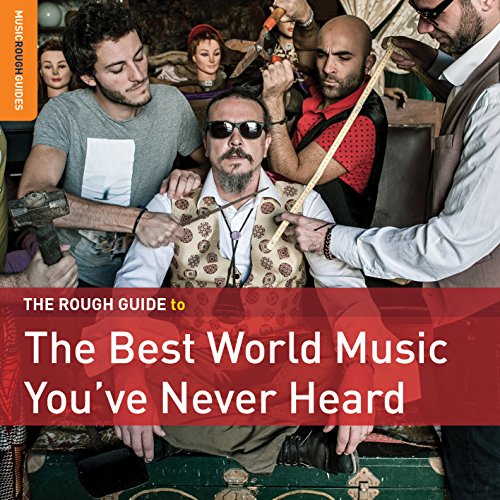 Best World Music You'Ve Never Heard-The Rough Guide To