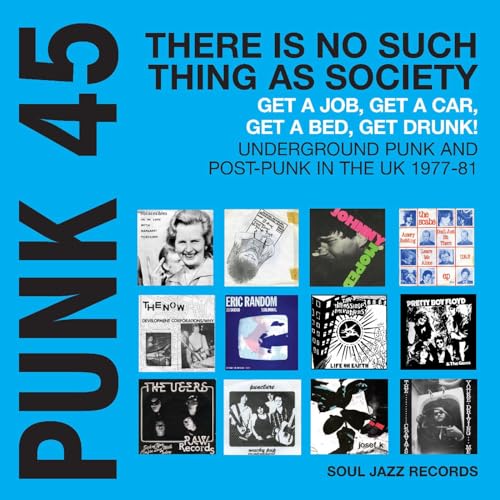 Punk 45: There'S No Such Thing As Society - Get A Job, Get A Car, Get A Bed, Get Drunk! Undergeround Punk In The Uk 1977-81